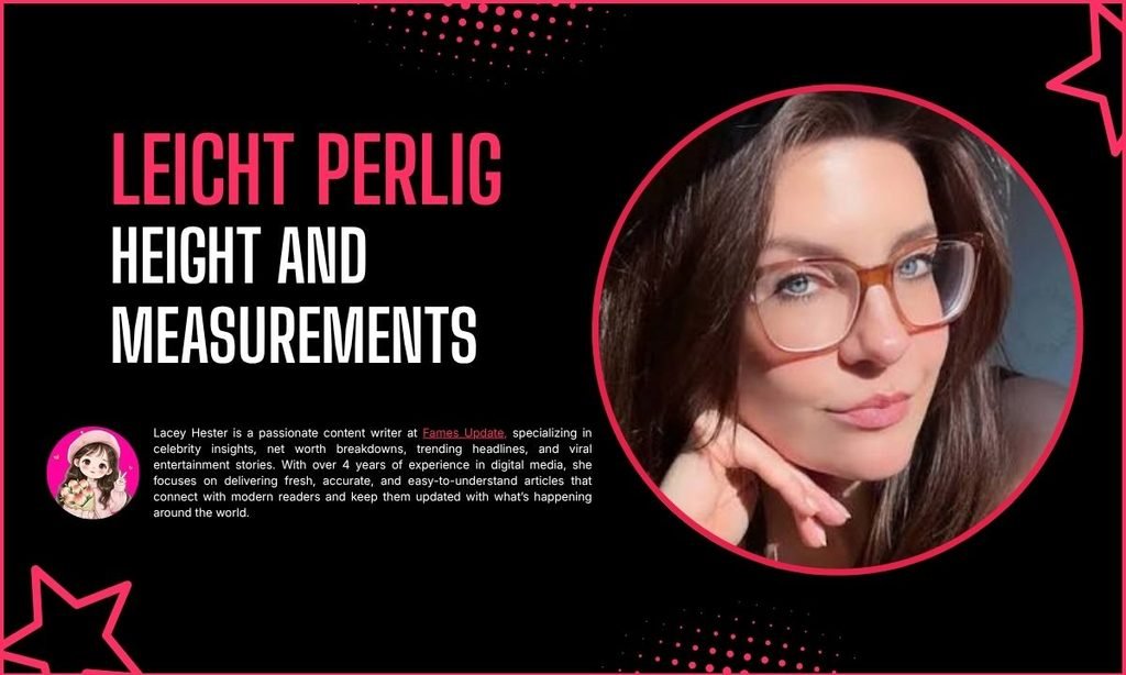 Leicht Perlig Height and Measurements: What Is Documented