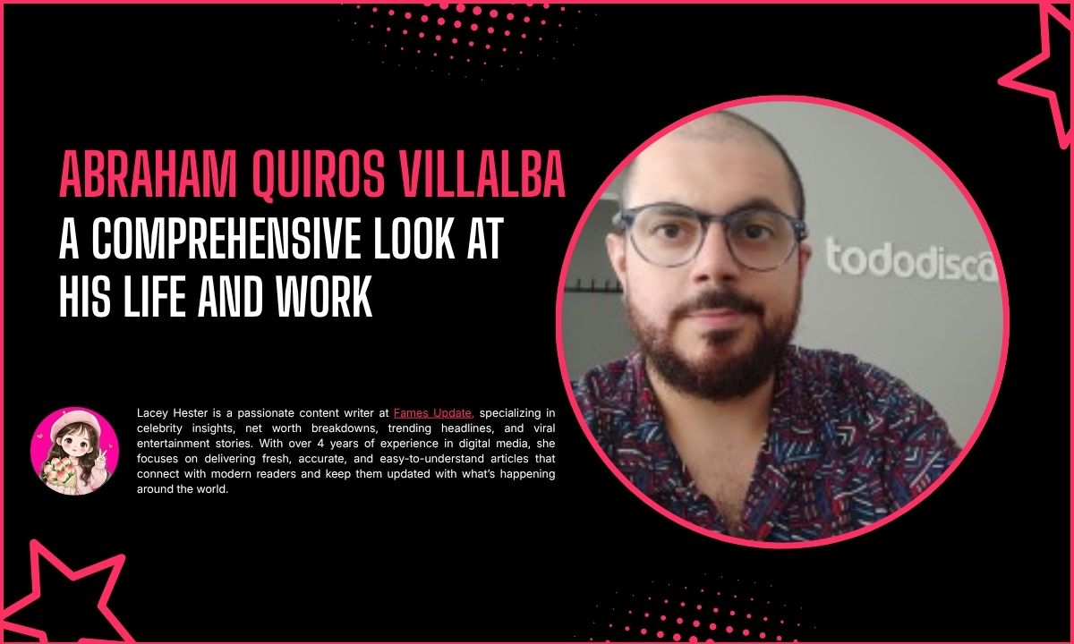 Abraham Quiros Villalba: A Comprehensive Look at His Life and Work