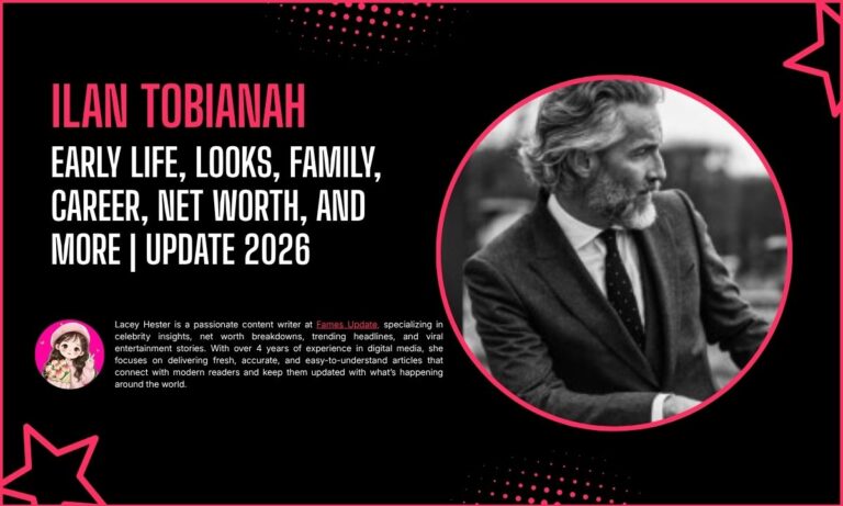 Ilan Tobianah: Early Life, Looks, Family, Career, Net Worth, and More | Update 2026