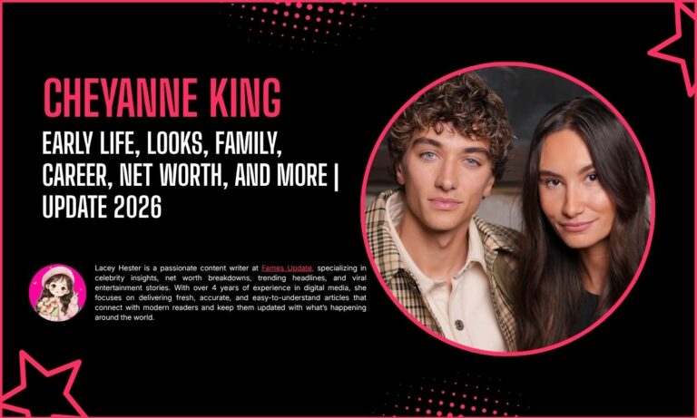 Cheyanne King: Early Life, Looks, Family, Career, Net Worth, and More | Update 2026