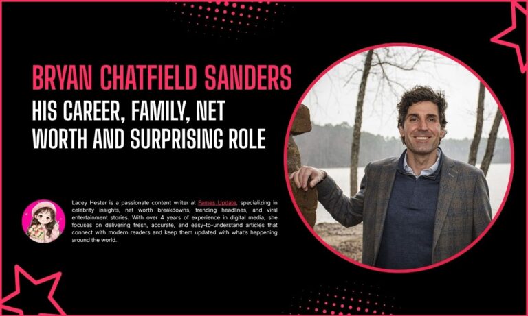 Bryan Chatfield Sanders Revealed: His Career, Family, Net Worth And Surprising Role
