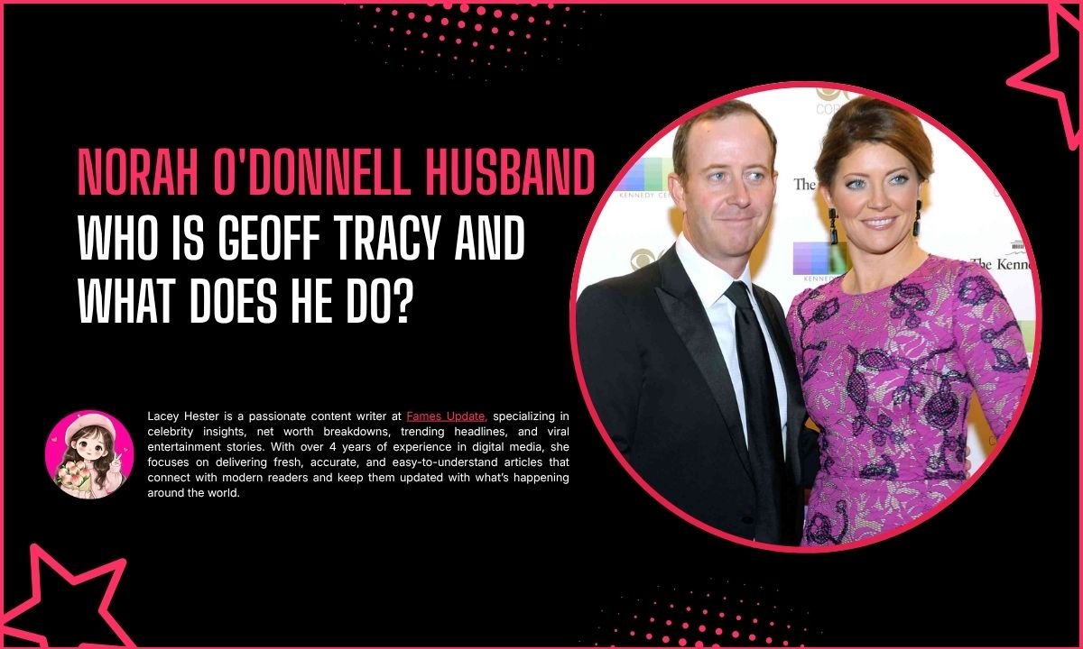 Norah O'Donnell Husband: Who Is Geoff Tracy and What Does He Do?